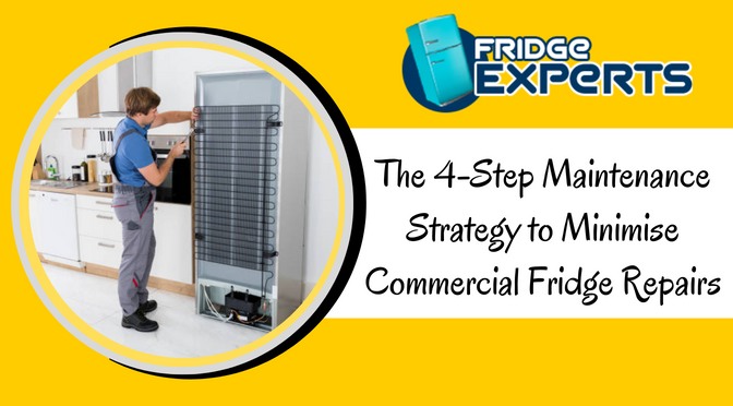 The 4-Step Maintenance Strategy to Minimise Commercial Fridge Repairs