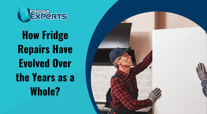 How Fridge Repairs Have Evolved Over the Years as a Whole?