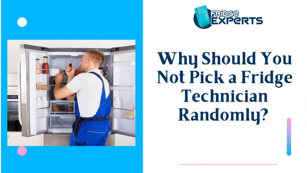 Why Should You Not Pick a Fridge Technician Randomly?